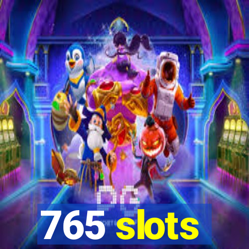 765 slots